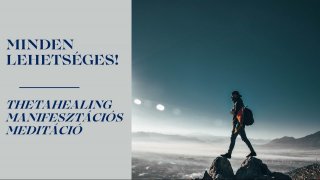 Minden lehetséges! ThetaHealing meditáció