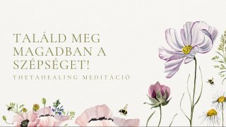 Találd meg a szépséged! ThetaHealing meditáció