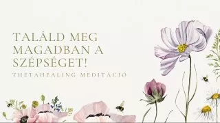 Találd meg a szépséged! ThetaHealing meditáció