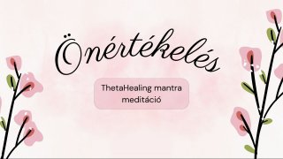 Önértékelés-ThetaHealing mantra meditáció
