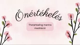 Önértékelés-ThetaHealing mantra meditáció