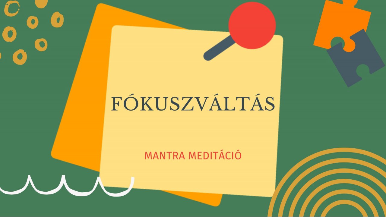 „Fókuszváltás” mantra meditáció a belső erődhöz