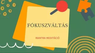 „Fókuszváltás” mantra meditáció a belső erődhöz