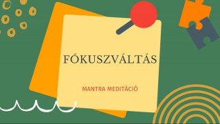 „Fókuszváltás” mantra meditáció a belső erődhöz