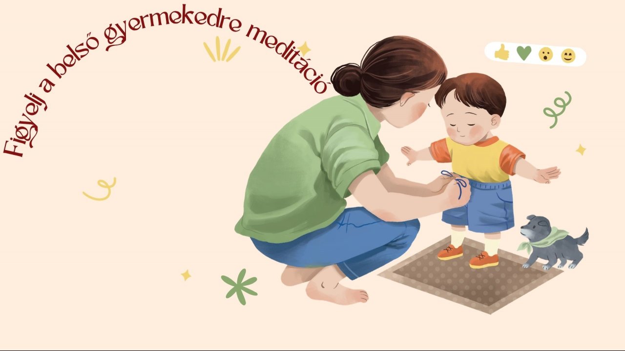 „Figyelj a belső gyermekedre” meditáció