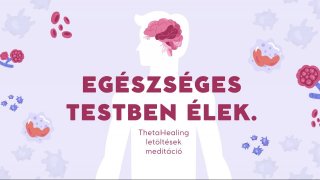 Egészséges testben élek ThetaHealing meditáció