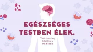 Egészséges testben élek ThetaHealing meditáció