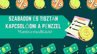 Szabadon,tisztán kapcsolódni a pénzzel meditáció