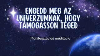 Engedd meg az Univerzumnak, hogy támogasson téged!