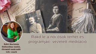 Rakd le a női ősök terhét és programjait meditáció