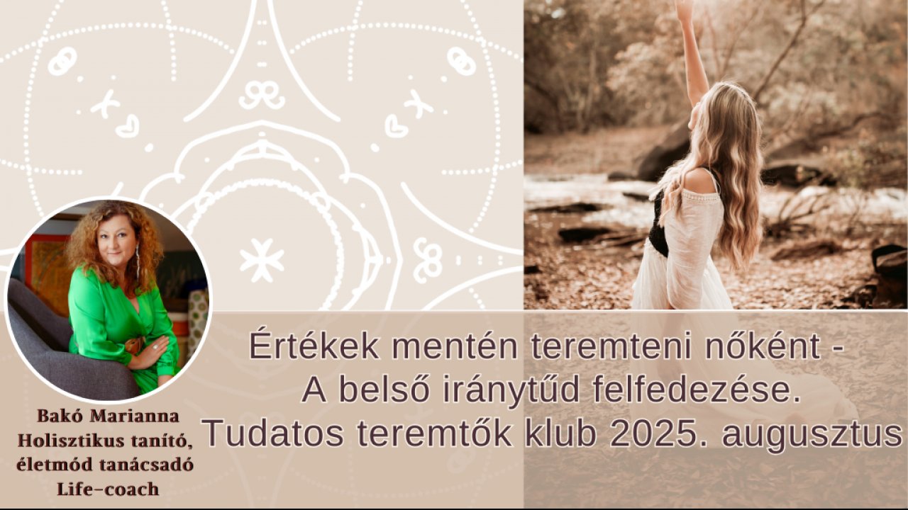 Értékek mentén teremteni nőként-Tudatos teremtők