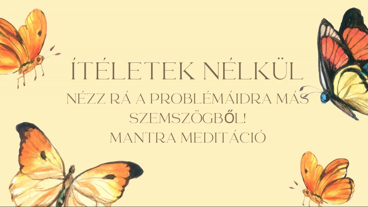 Ítéletek nélkül-mantra meditáció