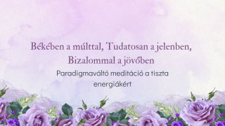 Békében a múlttal, Tudatosan a jelenben -meditáció
