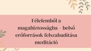 Félelemből a magabiztosságba – meditáció