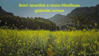 Belső újratöltés 6 részes mindfulness gyakorlatsor