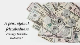 A pénz útjának felszabadítása- blokkoldó meditáció
