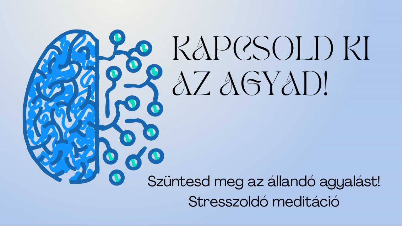 Kapcsold ki az agyad!-Stresszoldó meditáció