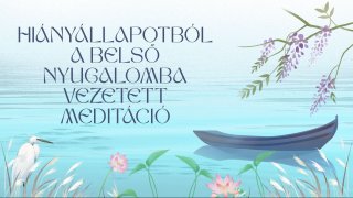 Hiányállapotból a belső nyugalomba meditáció