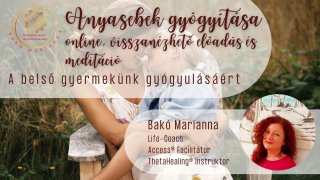 Anyasebeink gyógyítása előadás és meditáció